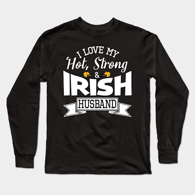 Happy Saint Patrick Day I Love My Hot Strong & Irish Husband Long Sleeve T-Shirt by bakhanh123